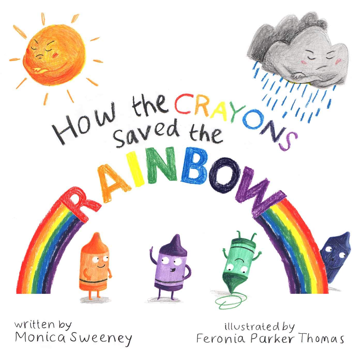 How the Crayons Saved the Rainbow by Monica Sweeney