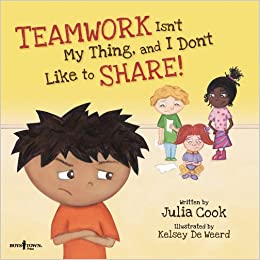 Teamwork Isn’t My Thing and I Don’t Like to Share by Julia Cook